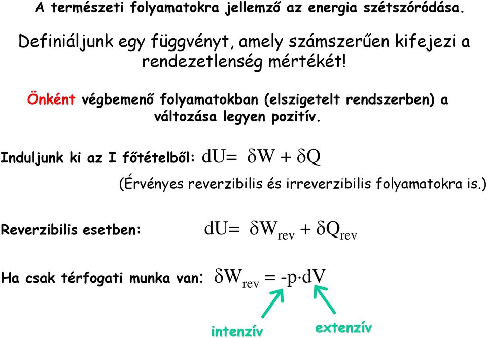 Önként végbemenő folyamatokban (elszigetelt rendszerben) a változása legyen pozitív.