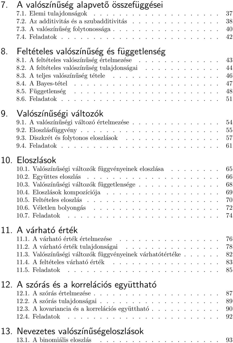 3. A teljes valószínűség tétele................. 46 8.4. A Bayes-tétel....................... 47 8.5. Függetlenség....................... 48 8.6. Feladatok......................... 51 9.