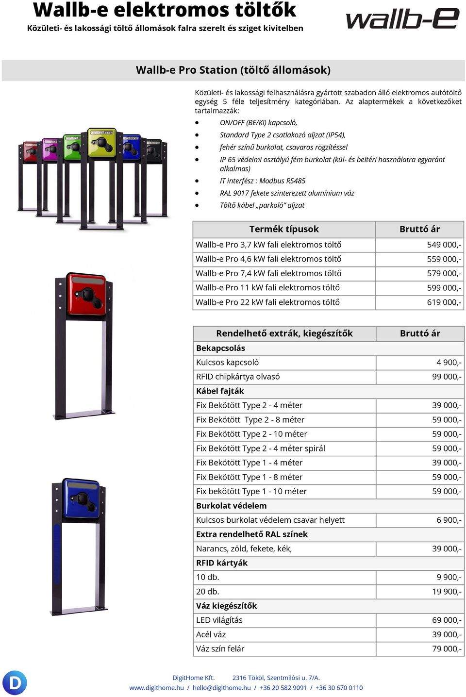 beltéri használatra egyaránt alkalmas) IT interfész : Modbus RS485 RAL 9017 fekete szinterezett alumínium váz Töltő kábel parkoló aljzat Wallb-e Pro 3,7 kw fali elektromos töltő 549 000,- Wallb-e Pro