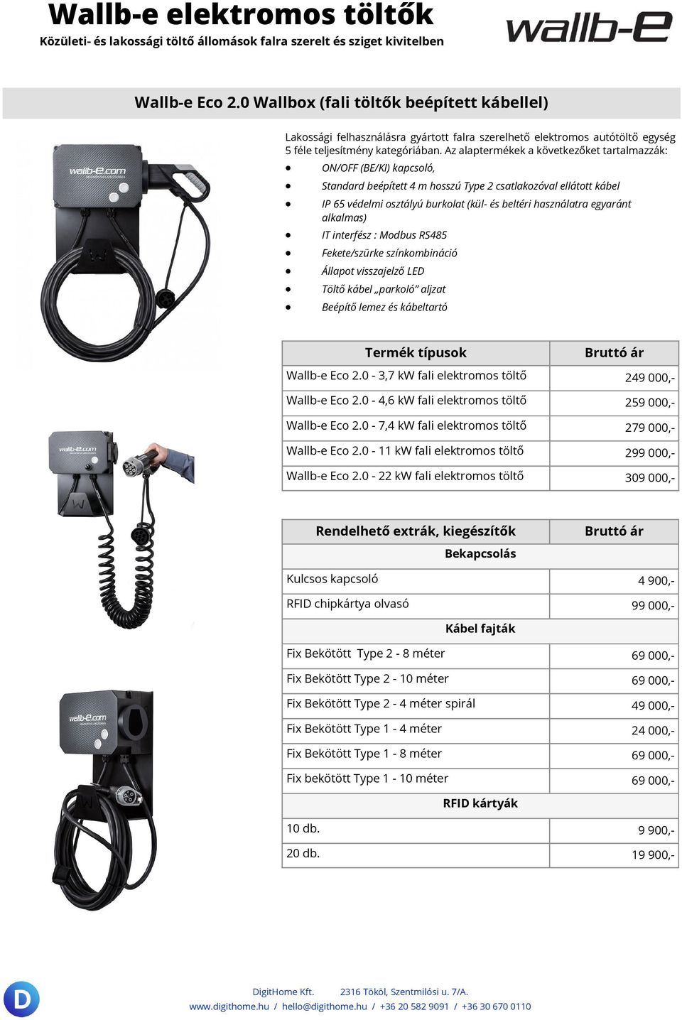 egyaránt alkalmas) IT interfész : Modbus RS485 Fekete/szürke színkombináció Állapot visszajelző LED Töltő kábel parkoló aljzat Beépítő lemez és kábeltartó Wallb-e Eco 2.