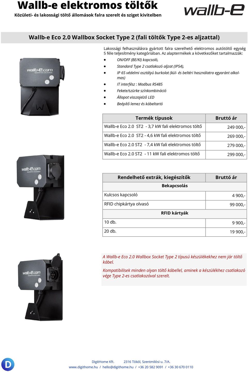 interfész : Modbus RS485 Fekete/szürke színkombináció Állapot visszajelző LED Beépítő lemez és kábeltartó Wallb-e Eco 2.0 ST2-3,7 kw fali elektromos töltő 249 000,- Wallb-e Eco 2.