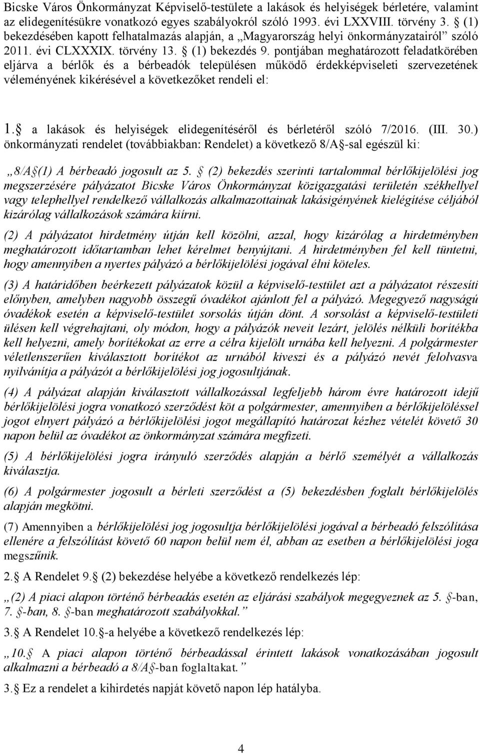 pontjában meghatározott feladatkörében eljárva a bérlők és a bérbeadók településen működő érdekképviseleti szervezetének véleményének kikérésével a következőket rendeli el: 1.