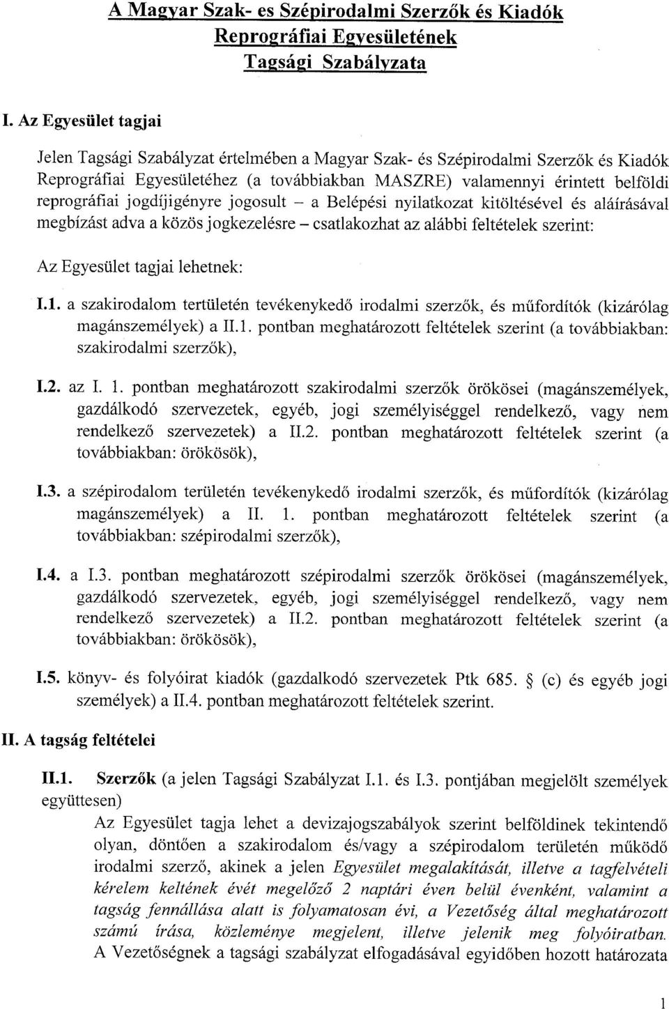 csatlakozhat az alabbi feltetelek szerint: 1.1. a szakirodalom tertiileten tevekenyked6 irodalmi szerz6k, es mlifordit6k (kizar6lag maganszemelyek) a ILl.