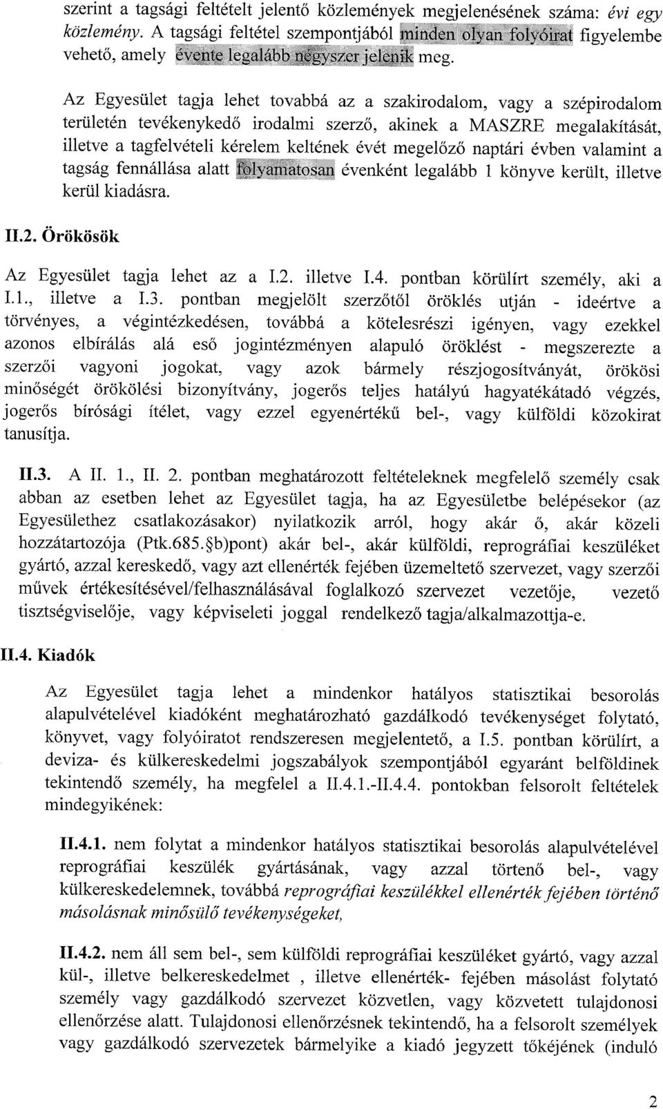 megalakitasat, illetve a tagfelveteli kerelem keltenek evet megeloz6 naptari evben valamint a tagsag fennallasa alatt evenkent legalabb 1 konyve kertilt, illetve kertil kiadasra.