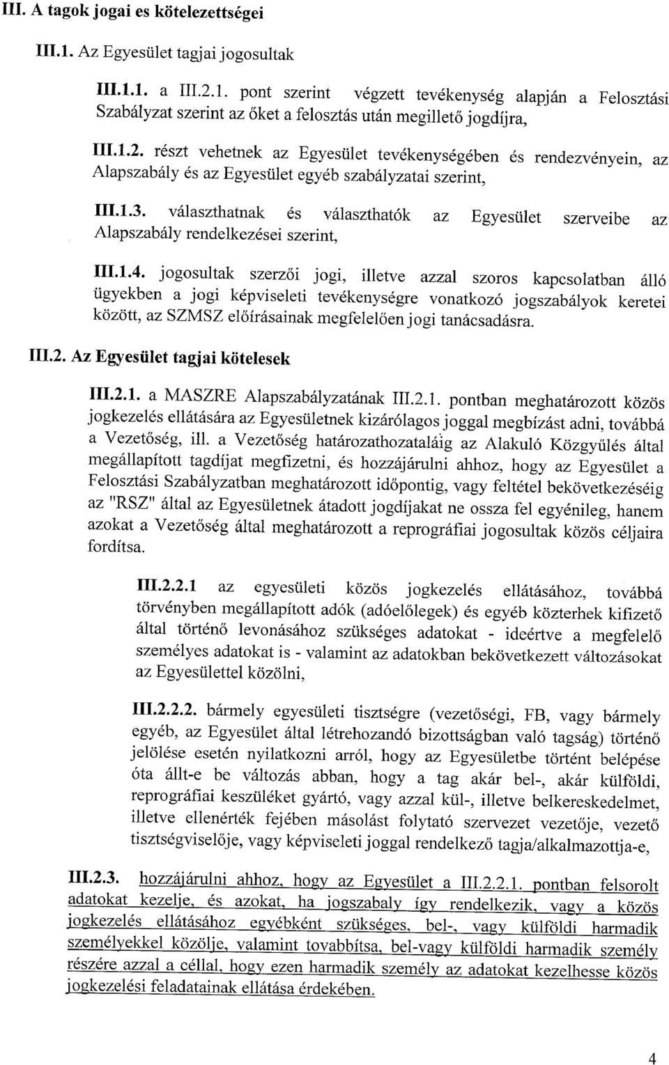 jogosultak szerzoi jogi, illetve azzal szoros kapcsolatban all6 tigyekben a jogi kepviseleti tevekenysegre vonatkoz6 jogszabaiyok keretei kozott, az SZMSZ eloirasainak megfelel6enjogi tanacsadasra.