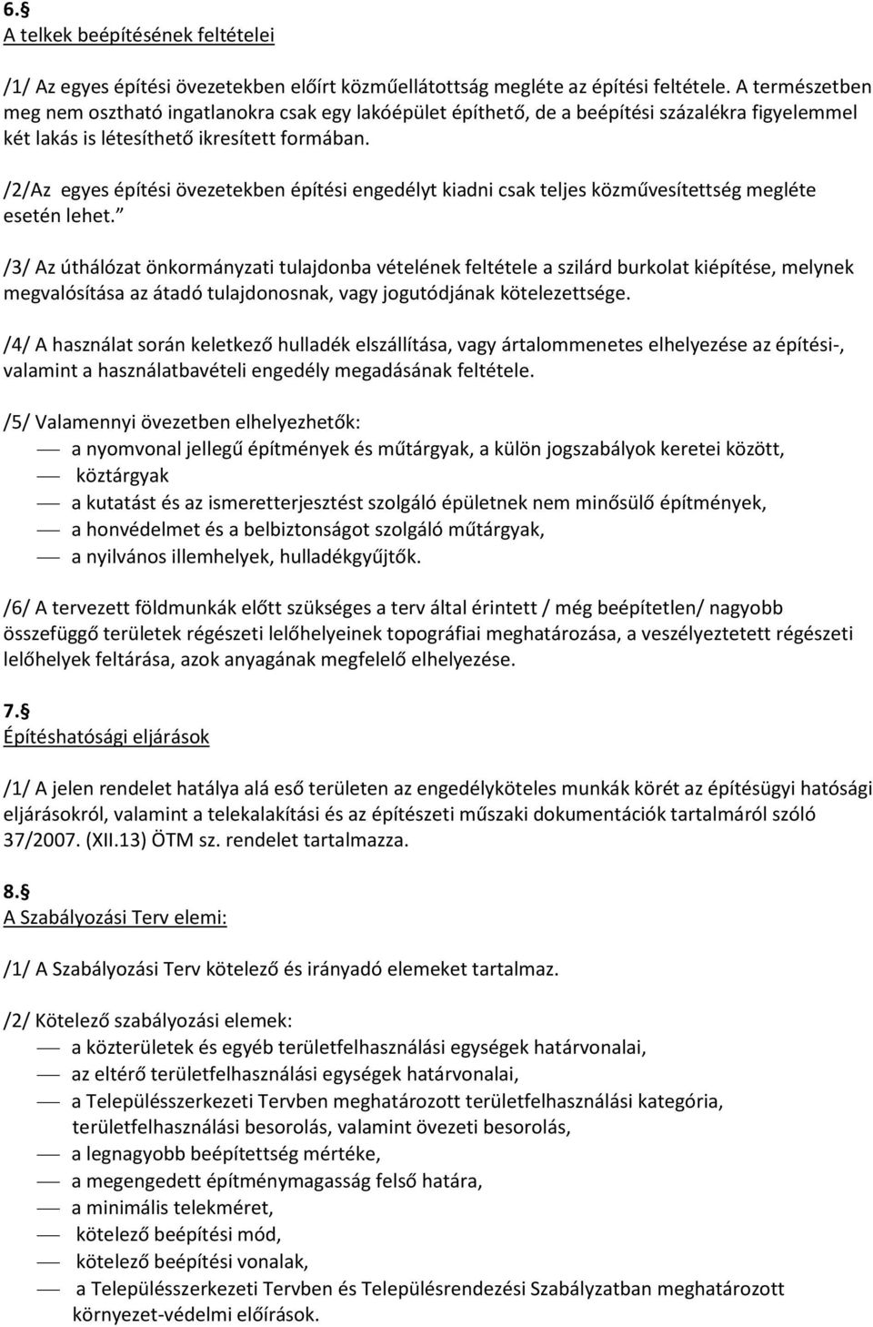 /2/Az egyes építési övezetekben építési engedélyt kiadni csak teljes közművesítettség megléte esetén lehet.