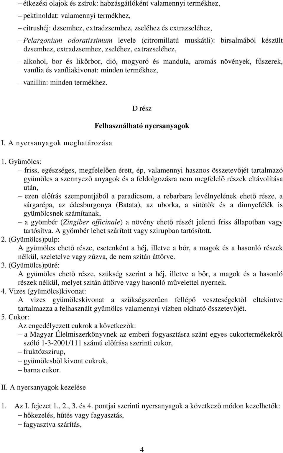 minden termékhez, vanillin: minden termékhez. I. A nyersanyagok meghatározása D rész Felhasználható nyersanyagok 1.