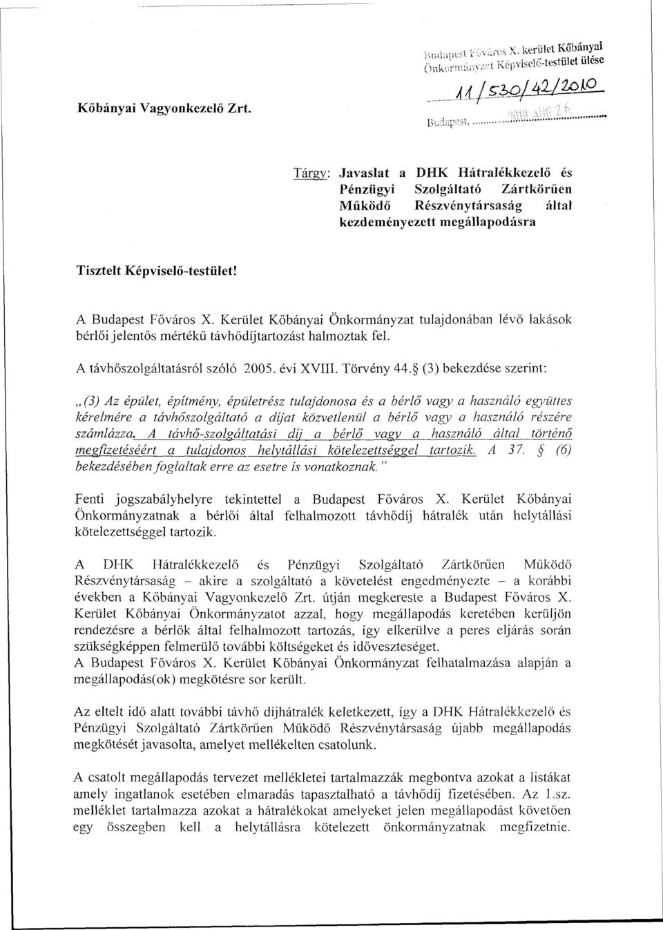Kerület Kőbányai Önkormányzat tulajdonában lévő lakások bérlői jelentős mértékű távhődíjtartozást halmoztak fel. A távhőszolgáltatásról szóló 2005. évi XVIII. Törvény 44.
