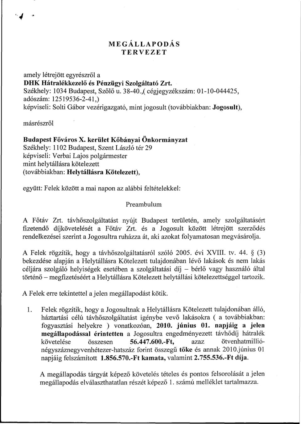 kerület Kőbányai Önkormányzat Székhely: 1102 Budapest, Szent László tér 29 képviseli: Verbai Lajos polgármester mint helytállásra kötelezett (továbbiakban: Helytállásra Kötelezett), együtt: Felek