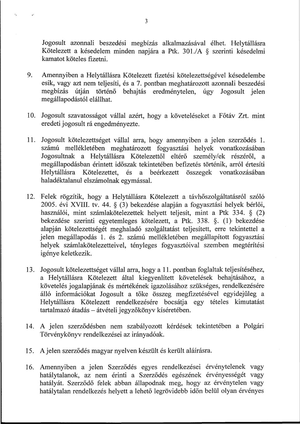 pontban meghatározott azonnali beszedési megbízás útján történő behajtás eredménytelen, úgy Jogosult jelen megállapodástól elállhat. 10.