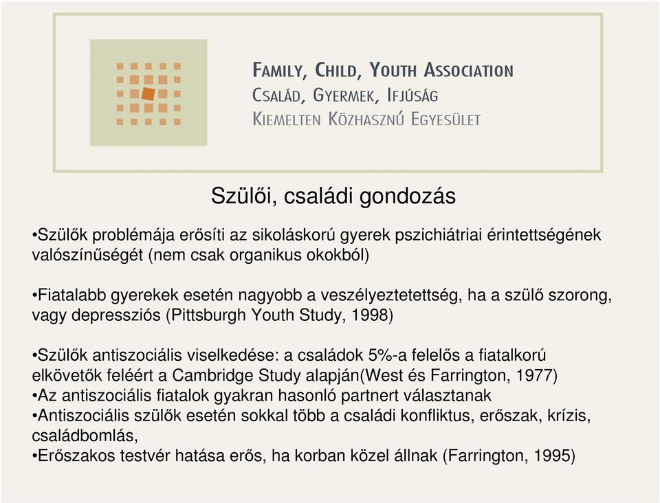 5%-a felelős a fiatalkorú elkövetők feléért a Cambridge Study alapján(west és Farrington, 1977) Az antiszociális fiatalok gyakran hasonló partnert választanak