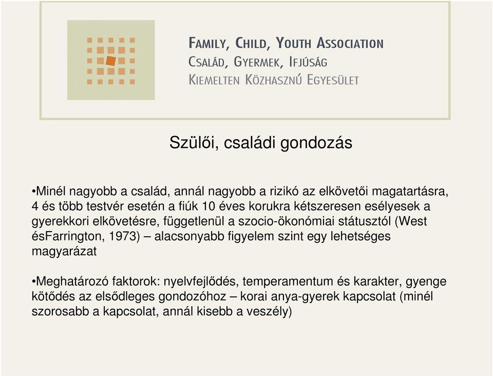 ésfarrington, 1973) alacsonyabb figyelem szint egy lehetséges magyarázat Meghatározó faktorok: nyelvfejlődés, temperamentum