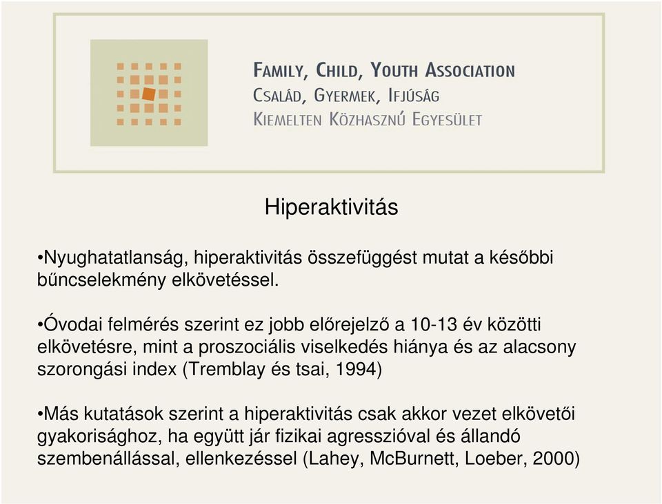 az alacsony szorongási index (Tremblay és tsai, 1994) Más kutatások szerint a hiperaktivitás csak akkor vezet