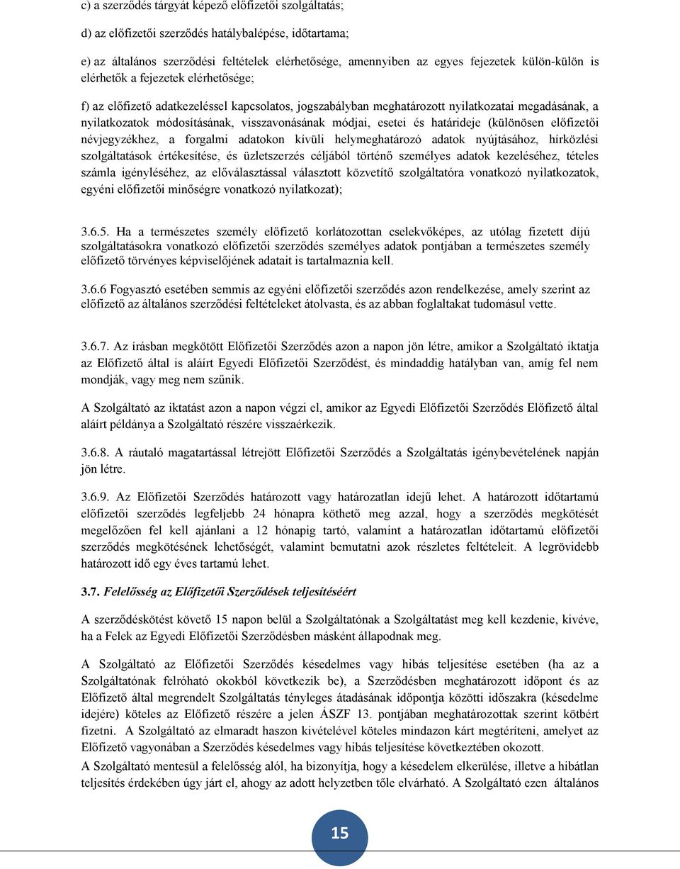 módjai, esetei és határideje (különösen előfizetői névjegyzékhez, a forgalmi adatokon kívüli helymeghatározó adatok nyújtásához, hírközlési szolgáltatások értékesítése, és üzletszerzés céljából