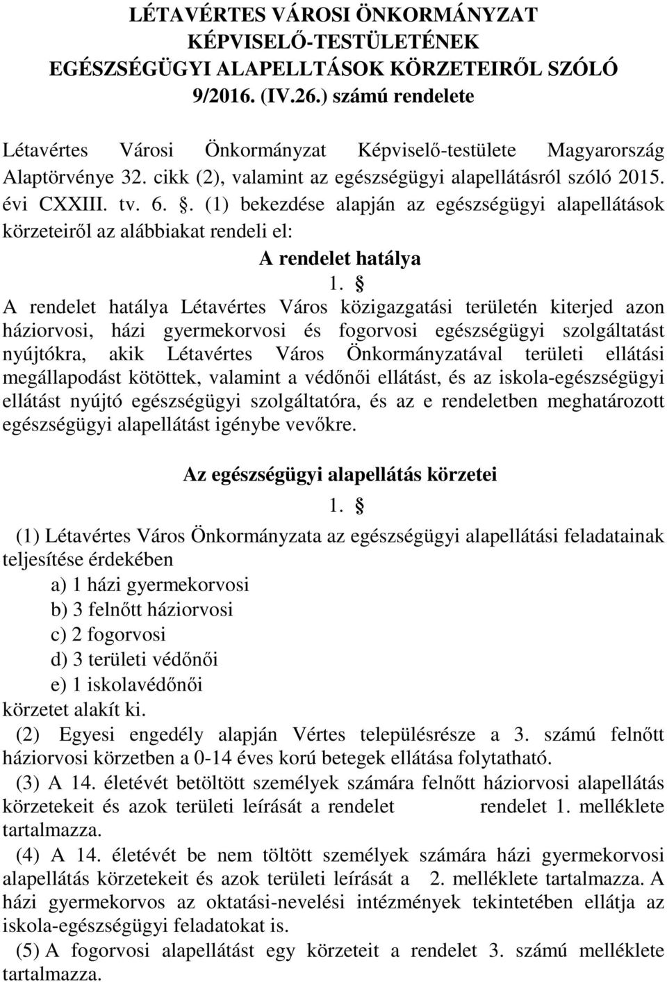 . (1) bekezdése alapján az egészségügyi alapellátások körzeteiről az alábbiakat rendeli el: A rendelet hatálya 1.