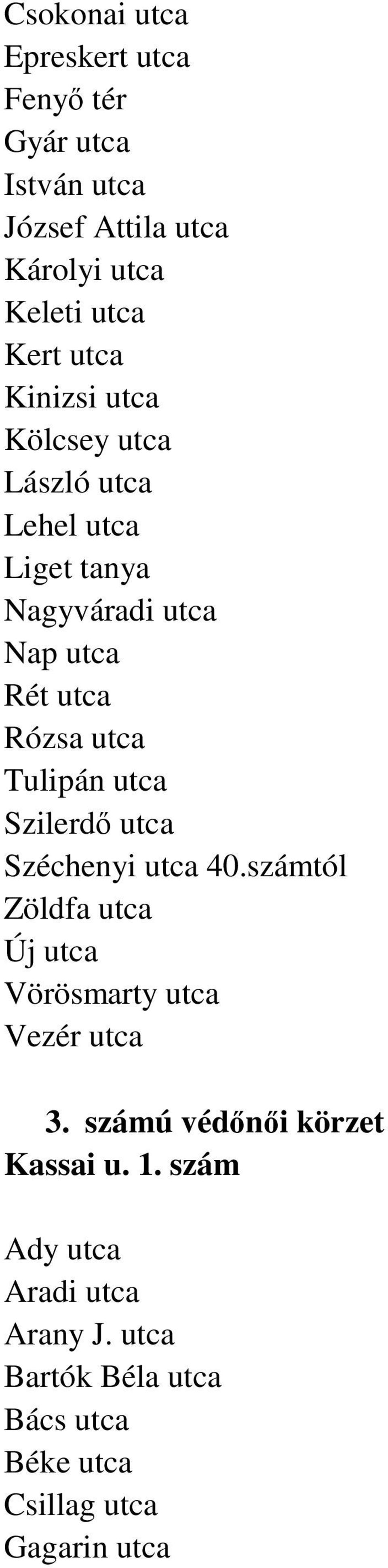 utca Szilerdő utca Széchenyi utca 40.számtól Zöldfa utca Új utca Vörösmarty utca Vezér utca 3.