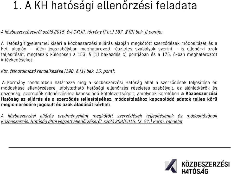 alapján külön jogszabályban meghatározott részletes szabályok szerint is ellenőrzi azok teljesítését, megteszik különösen a 153. (1) bekezdés c) pontjában és a 175. -ban meghatározott intézkedéseket.