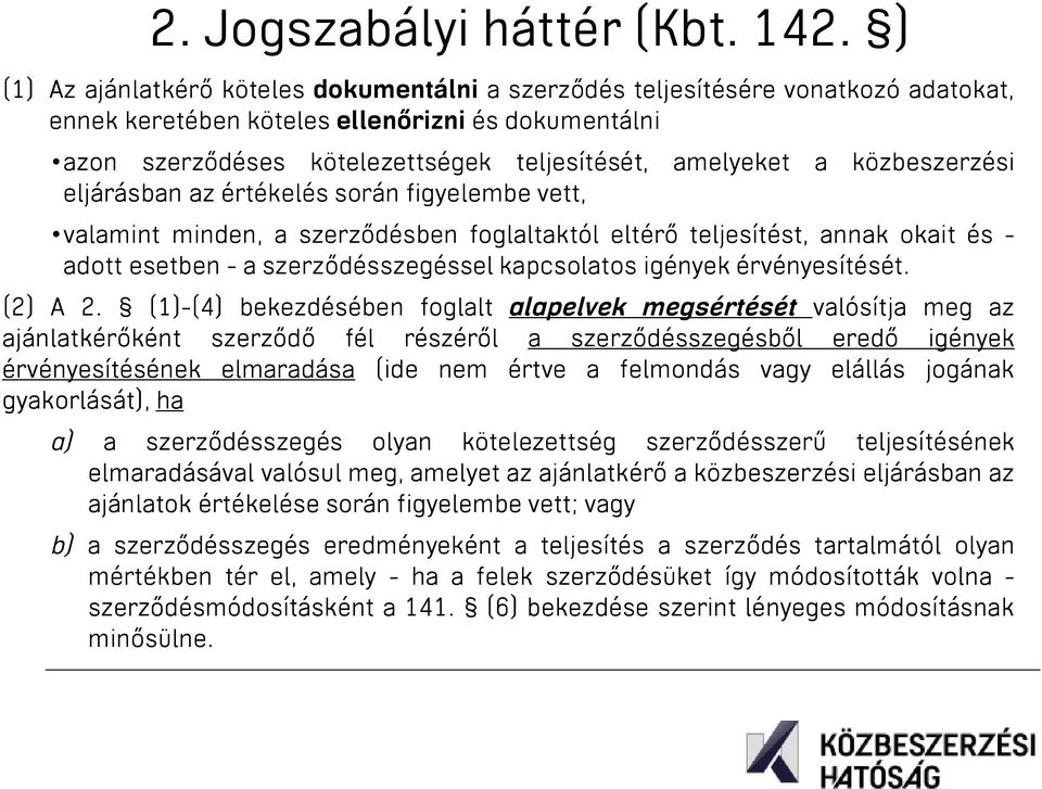 közbeszerzési eljárásban az értékelés során figyelembe vett, valamint minden, a szerződésben foglaltaktól eltérő teljesítést, annak okait és - adott esetben - a szerződésszegéssel kapcsolatos igények