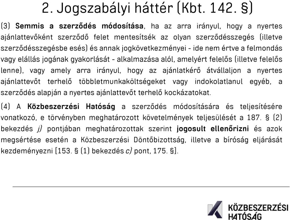 - ide nem értve a felmondás vagy elállás jogának gyakorlását - alkalmazása alól, amelyért felelős (illetve felelős lenne), vagy amely arra irányul, hogy az ajánlatkérő átvállaljon a nyertes