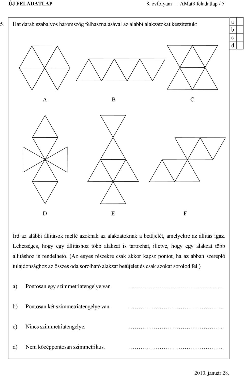 állítás igz. Lehetséges, hogy egy állításhoz tö lkzt is trtozht, illetve, hogy egy lkzt tö állításhoz is renelhető.