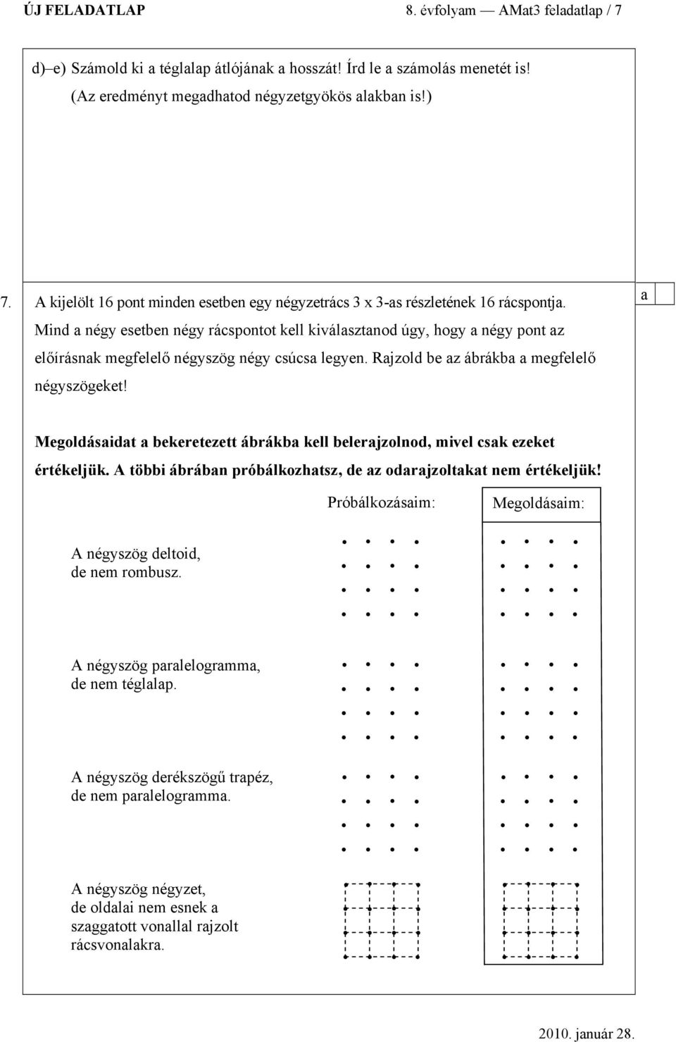 Min négy eseten négy ráspontot kell kiválsztno úgy, hogy négy pont z előírásnk megfelelő négyszög négy sús legyen. Rjzol e z árák megfelelő négyszögeket!