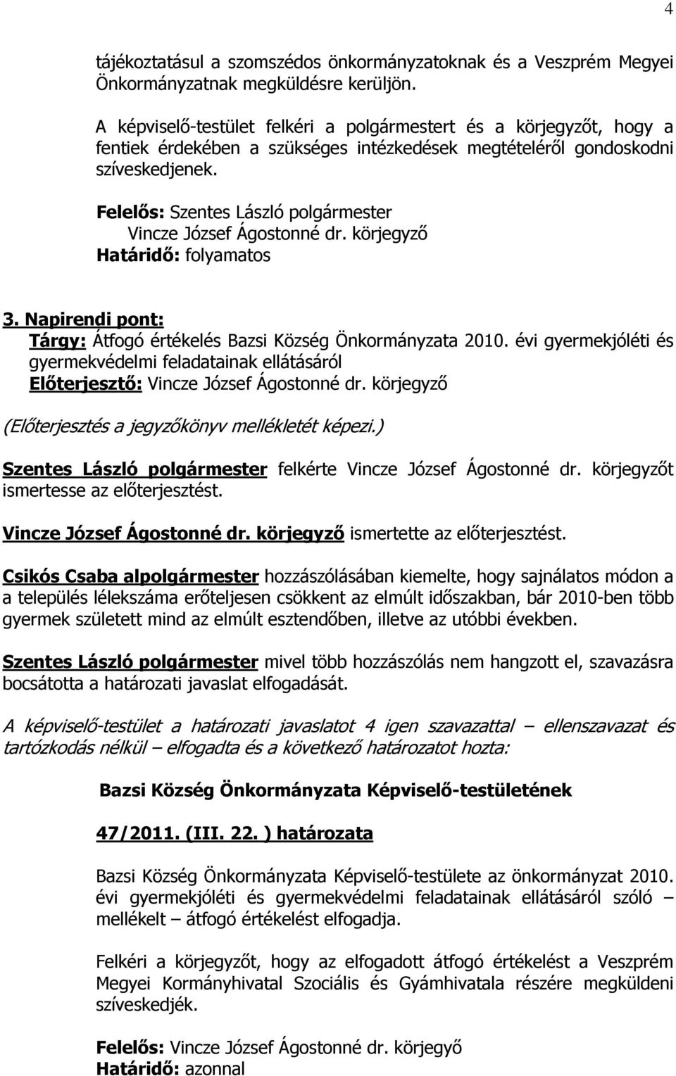 körjegyző Határidő: folyamatos 3. Napirendi pont: Tárgy: Átfogó értékelés Bazsi Község Önkormányzata 2010.