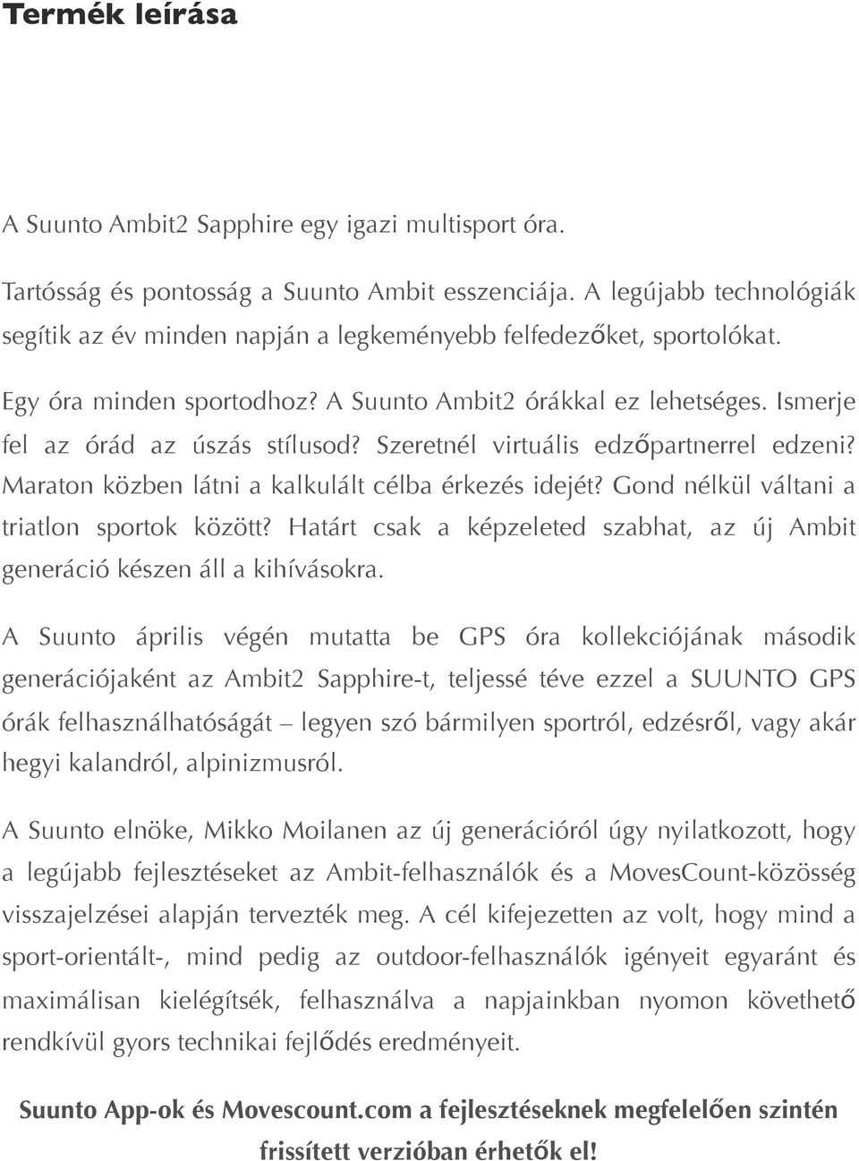 Szeretnél virtuális edzőpartnerrel edzeni? Maraton közben látni a kalkulált célba érkezés idejét? Gond nélkül váltani a triatlon sportok között?