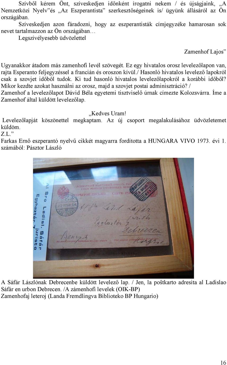 szövegét. Ez egy hivatalos orosz levelezőlapon van, rajta Esperanto feljegyzéssel a francián és oroszon kívül./ Hasonló hivatalos levelező lapokról csak a szovjet időből tudok.