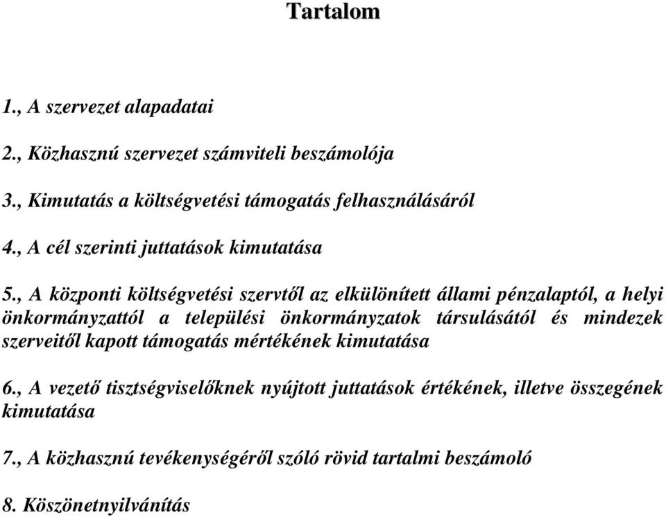 , A központi költségvetési szervtől az elkülönített állami pénzalaptól, a helyi önkormányzattól a települési önkormányzatok társulásától és