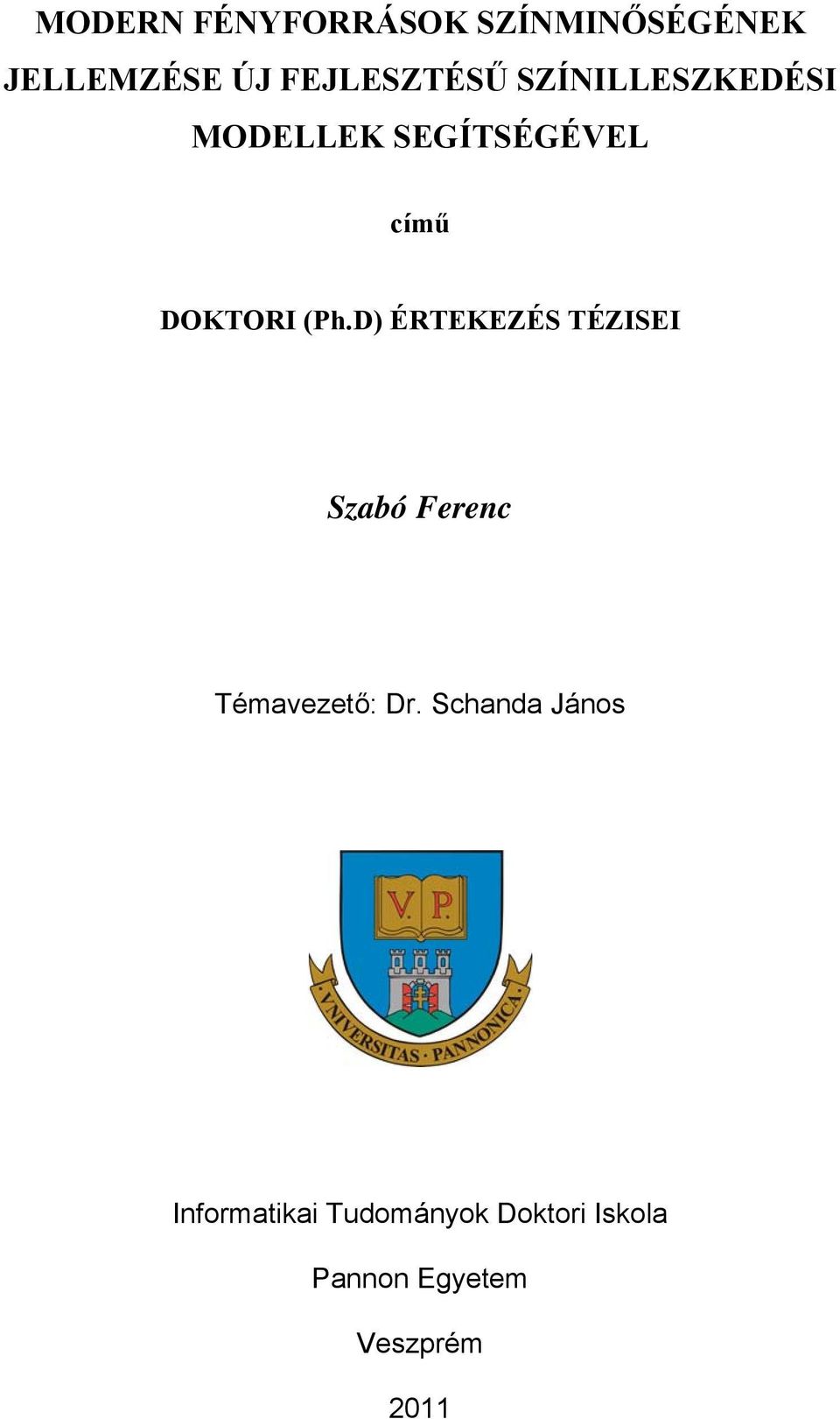 D) ÉRTEKEZÉS TÉZISEI Szabó Ferenc Témavezető: Dr.