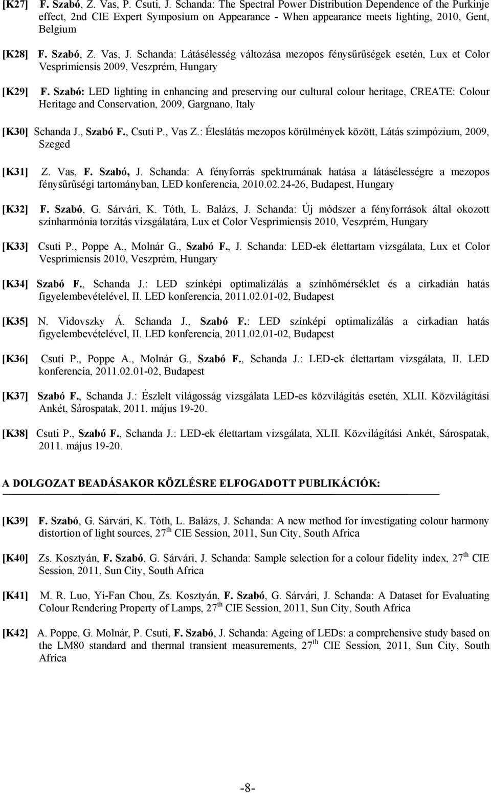 Schanda: Látásélesség változása mezopos fénysűrűségek esetén, Lux et Color Vesprimiensis 2009, Veszprém, Hungary [K29] F.