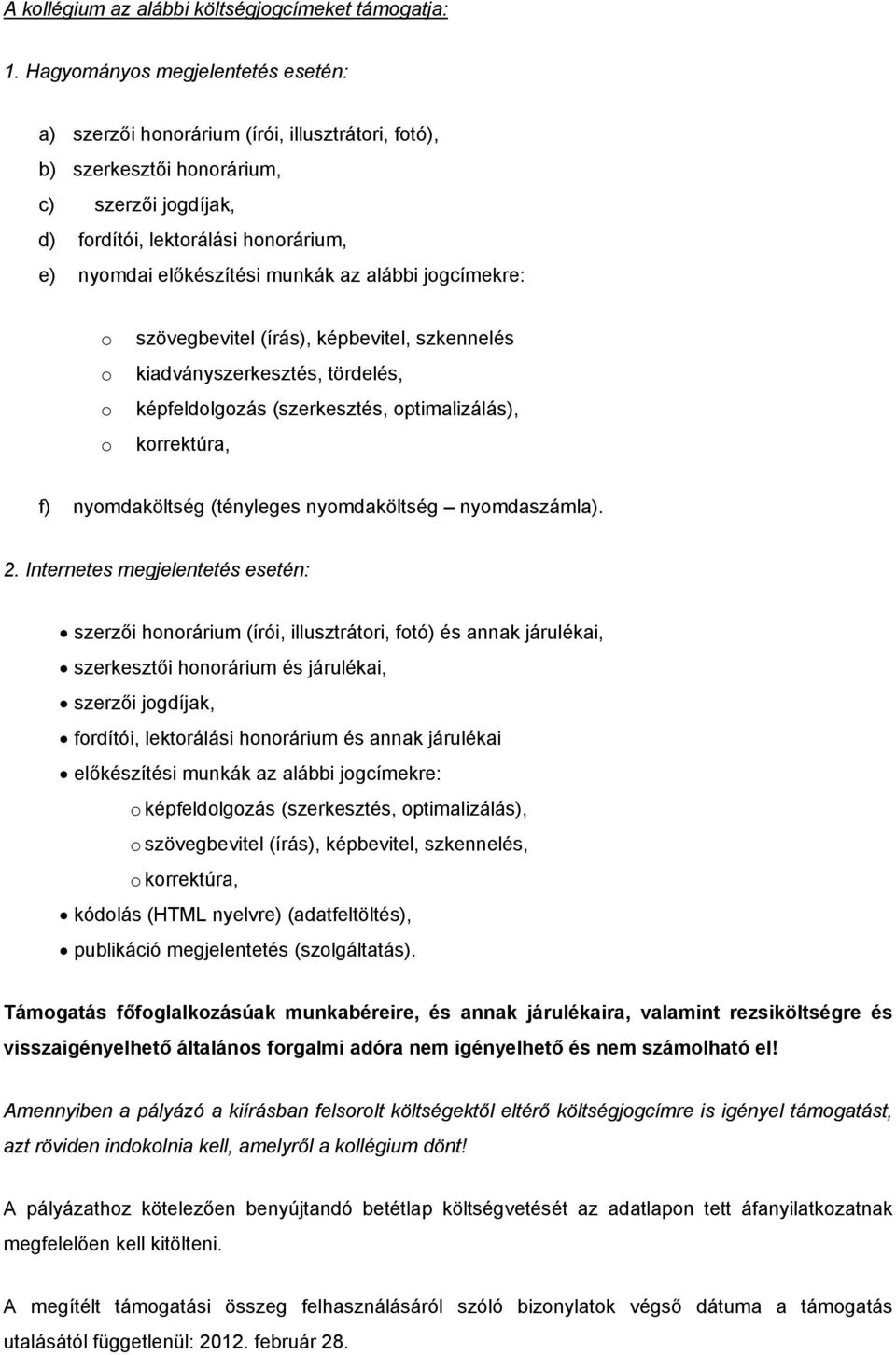 jgcímekre: szövegbevitel (írás), képbevitel, szkennelés kiadványszerkesztés, tördelés, képfeldlgzás (szerkesztés, ptimalizálás), krrektúra, f) nymdaköltség (tényleges nymdaköltség nymdaszámla). 2.