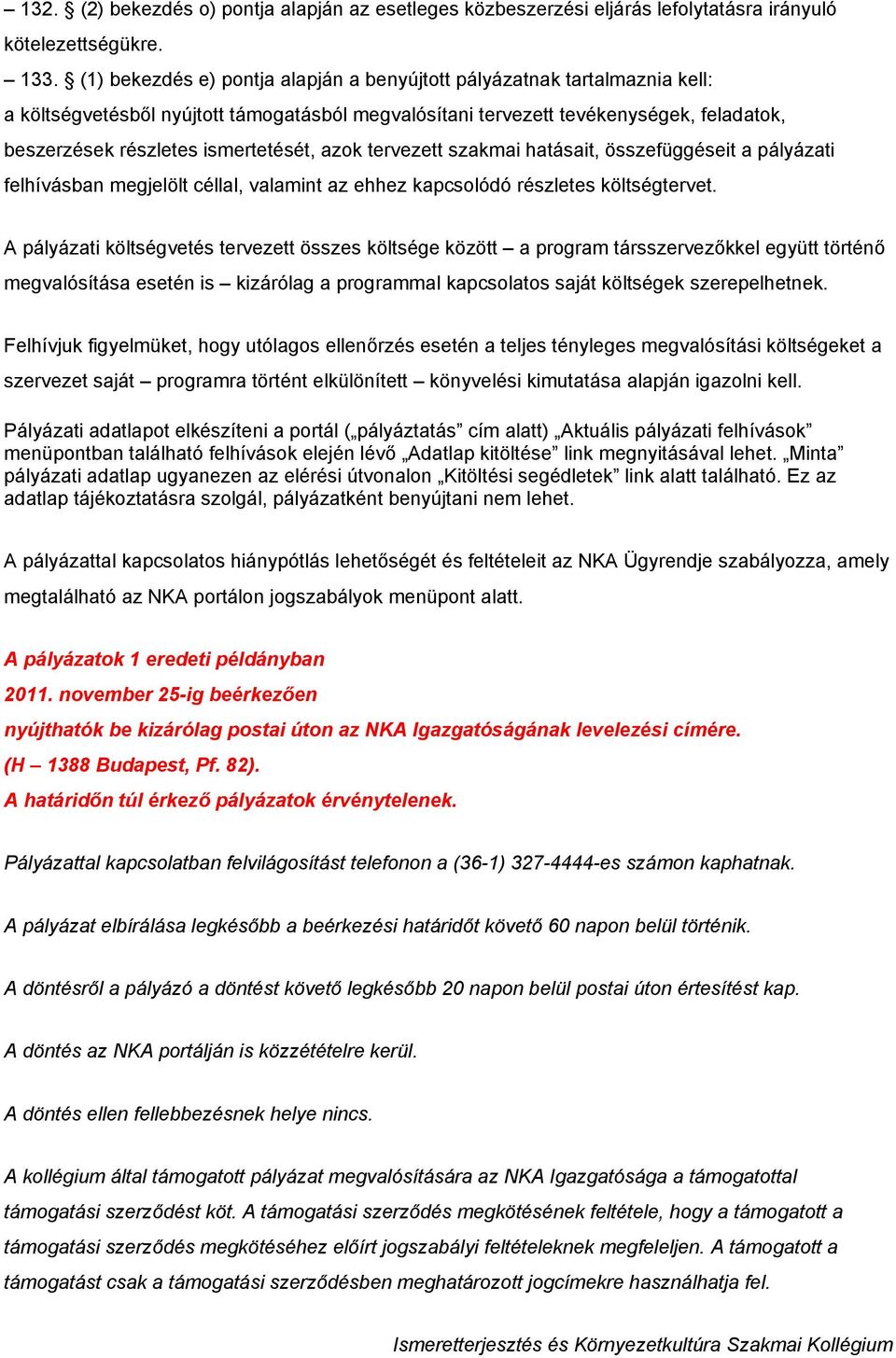 tervezett szakmai hatásait, összefüggéseit a pályázati felhívásban megjelölt céllal, valamint az ehhez kapcslódó részletes költségtervet.