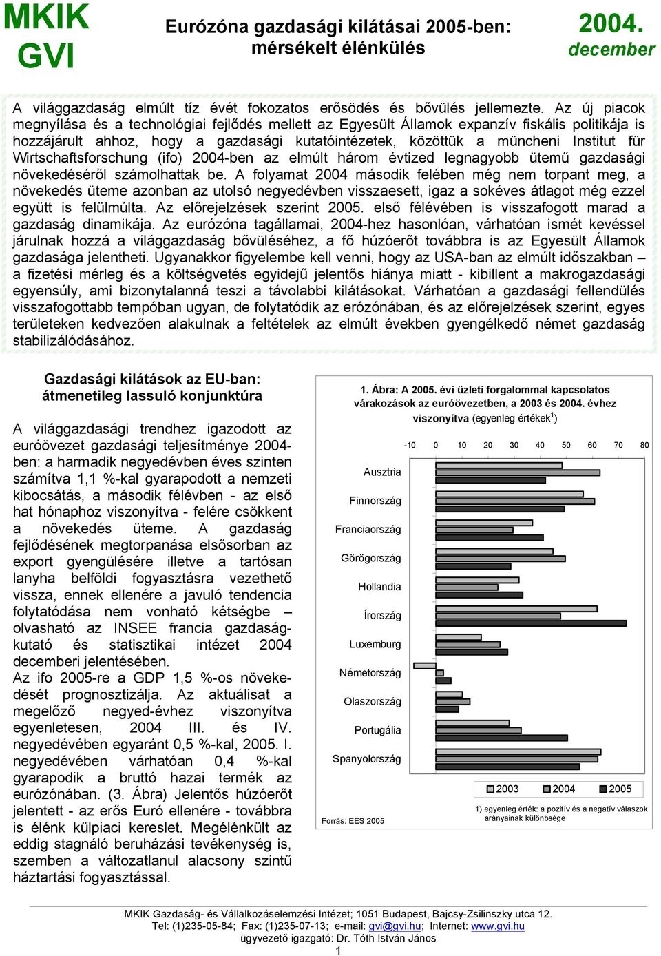 Wirtschaftsforschung (ifo) 4-ben az elmúlt három évtized legnagyobb ütemű gazdasági növekedéséről számolhattak be.