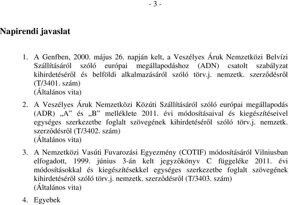 szerződésről (T/3401. szám) (Általános vita) 2. A Veszélyes Áruk Nemzetközi Közúti Szállításáról szóló európai megállapodás (ADR) A és B melléklete 2011.