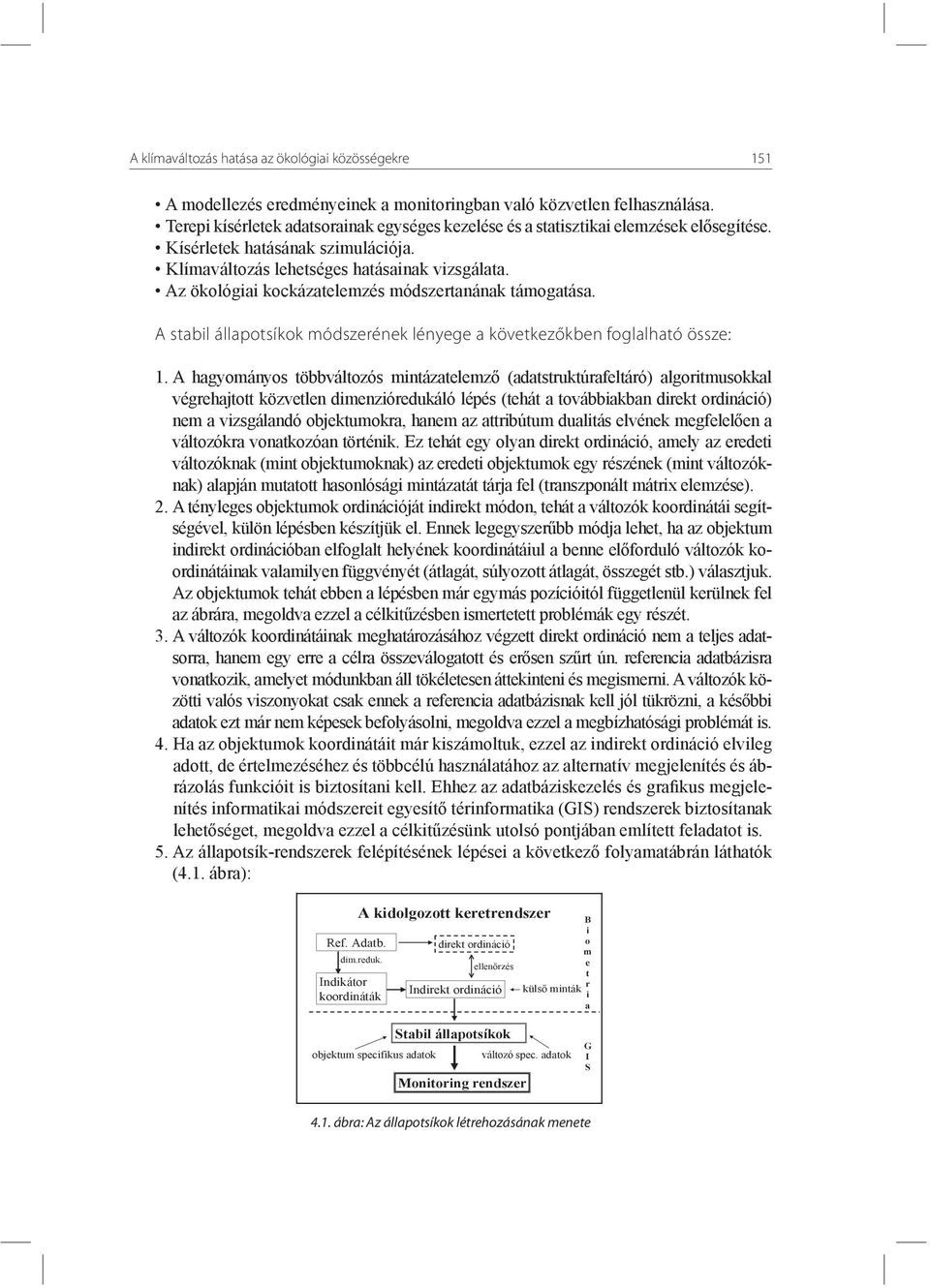 Az ökológiai kockázatelemzés módszertanának támogatása. A stabil állapotsíkok módszerének lényege a következőkben foglalható össze: 1.