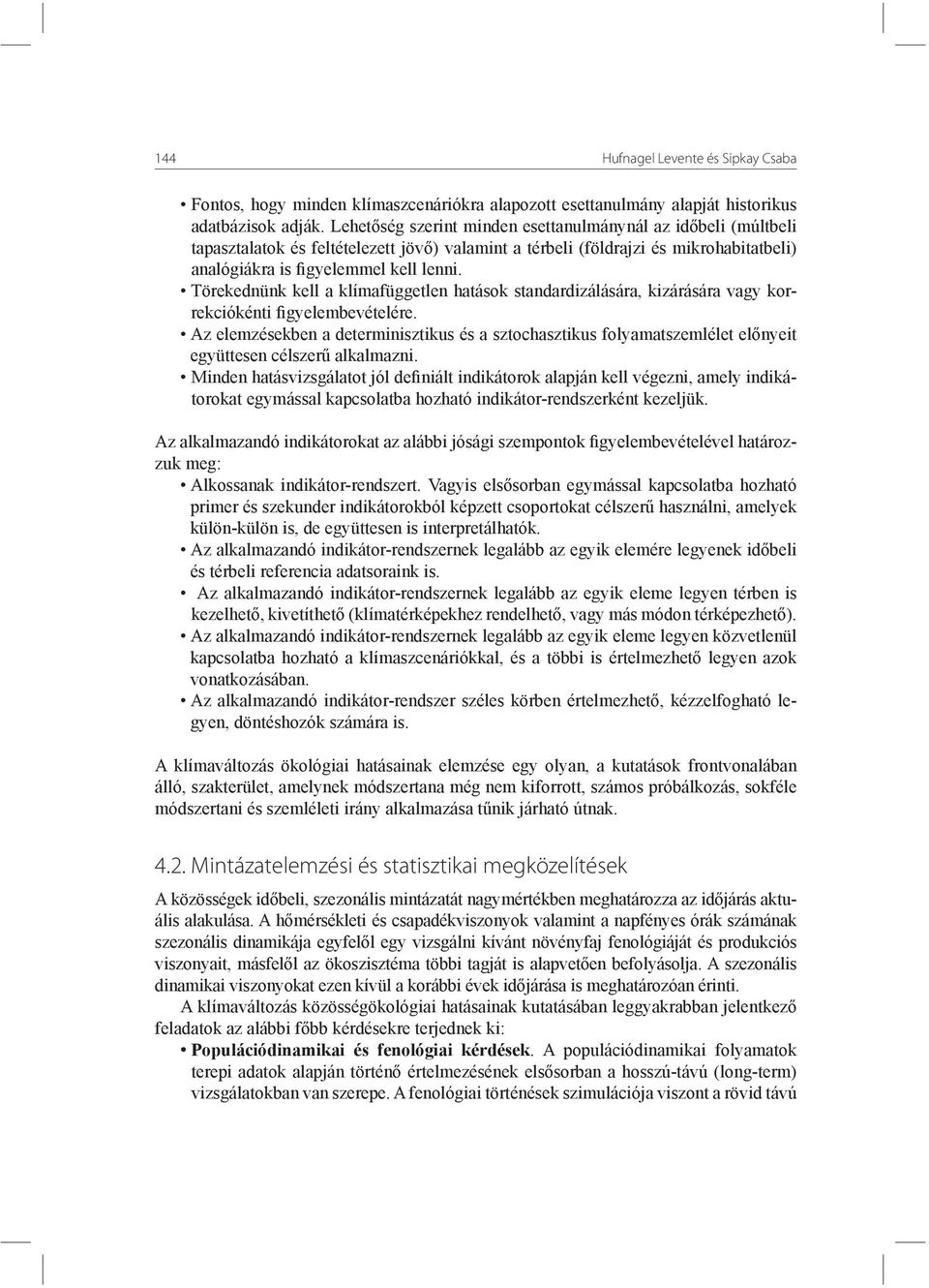 Törekednünk kell a klímafüggetlen hatások standardizálására, kizárására vagy korrekciókénti figyelembevételére.