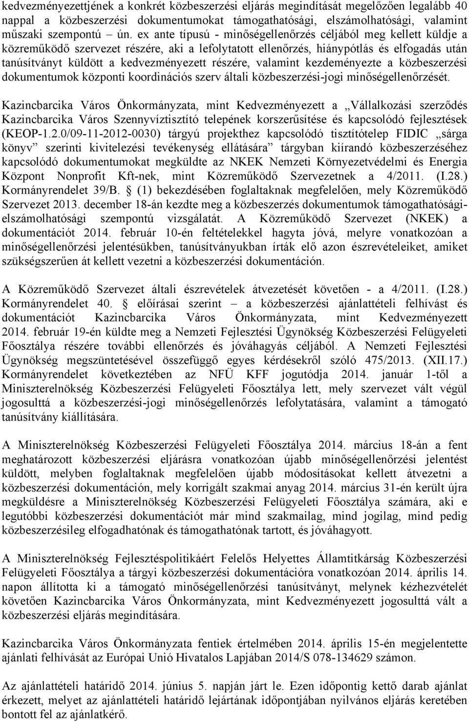 részére, valamint kezdeményezte a közbeszerzési dokumentumok központi koordinációs szerv általi közbeszerzési-jogi minőségellenőrzését.