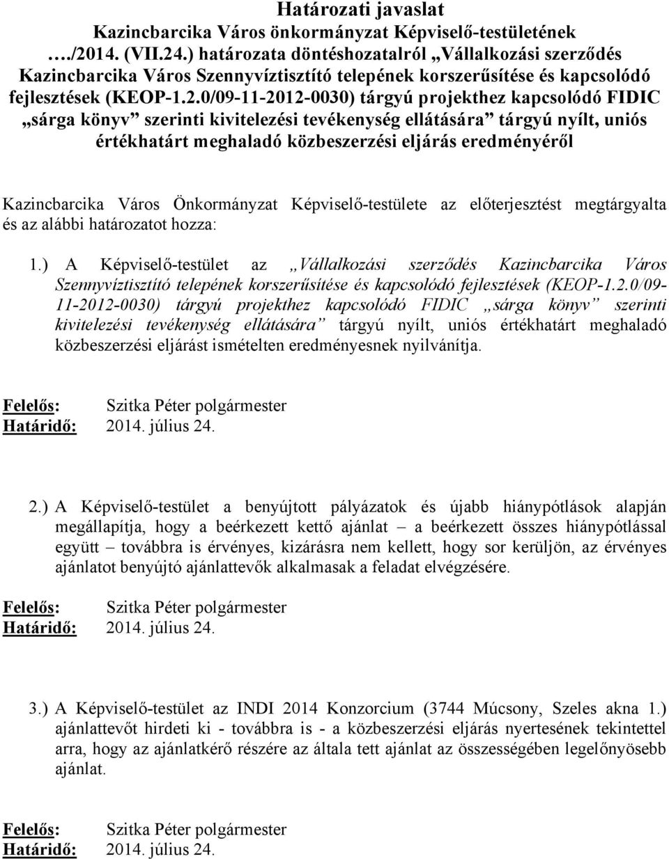 0/09-11-2012-0030) tárgyú projekthez kapcsolódó FIDIC sárga könyv szerinti kivitelezési tevékenység ellátására tárgyú nyílt, uniós értékhatárt meghaladó közbeszerzési eljárás eredményéről