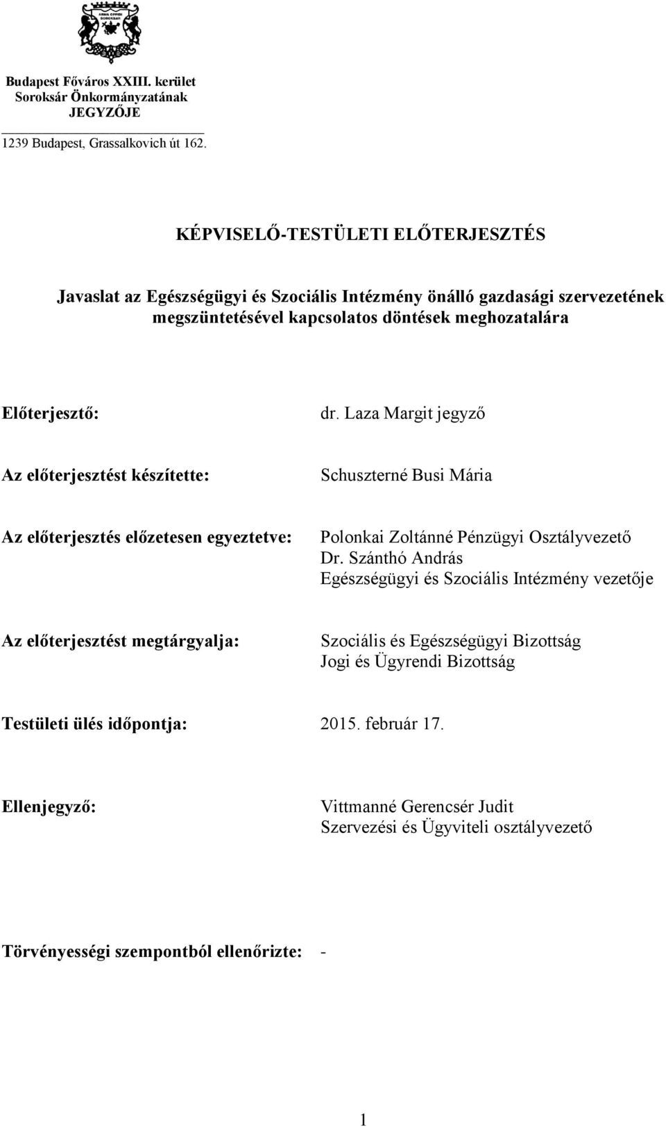 Laza Margit jegyző Az előterjesztést készítette: Schuszterné Busi Mária Az előterjesztés előzetesen egyeztetve: Polonkai Zoltánné Pénzügyi Osztályvezető Dr.