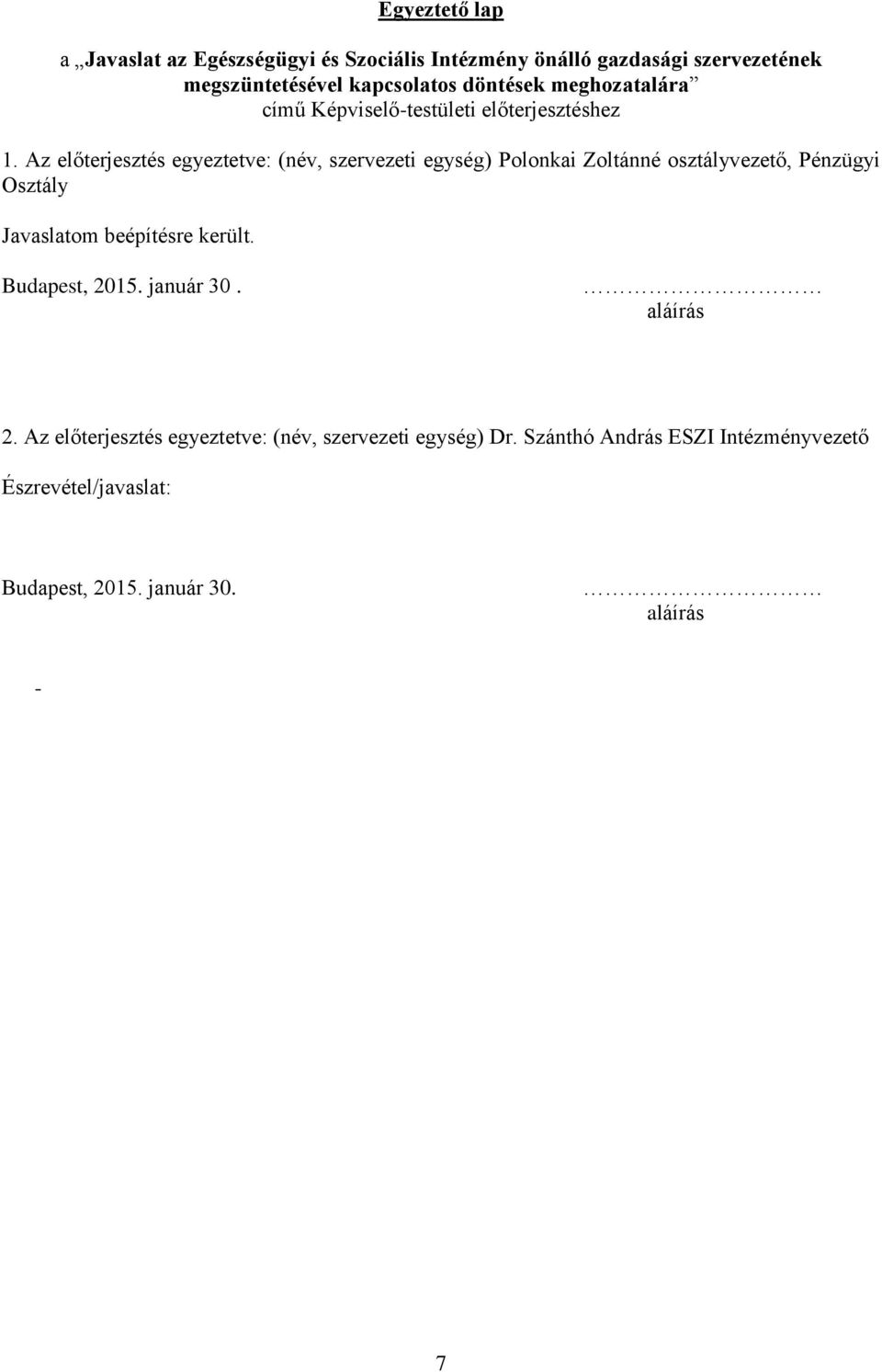 Az előterjesztés egyeztetve: (név, szervezeti egység) Polonkai Zoltánné osztályvezető, Pénzügyi Osztály Javaslatom beépítésre