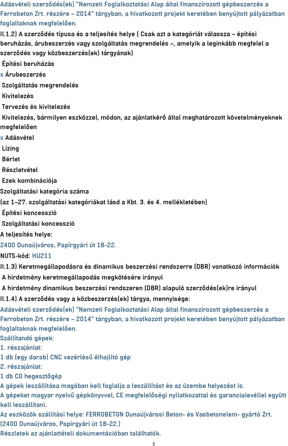 tárgyban, a hivatkozott projekt keretében benyújtott pályázatban foglaltaknak megfelelően. II.1.