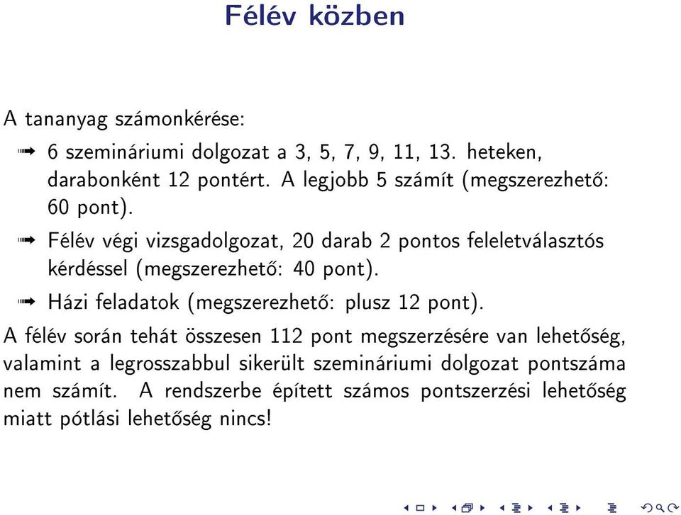 Félév végi vizsgadolgozat, 20 darab 2 pontos feleletválasztós kérdéssel (megszerezhet : 40 pont).