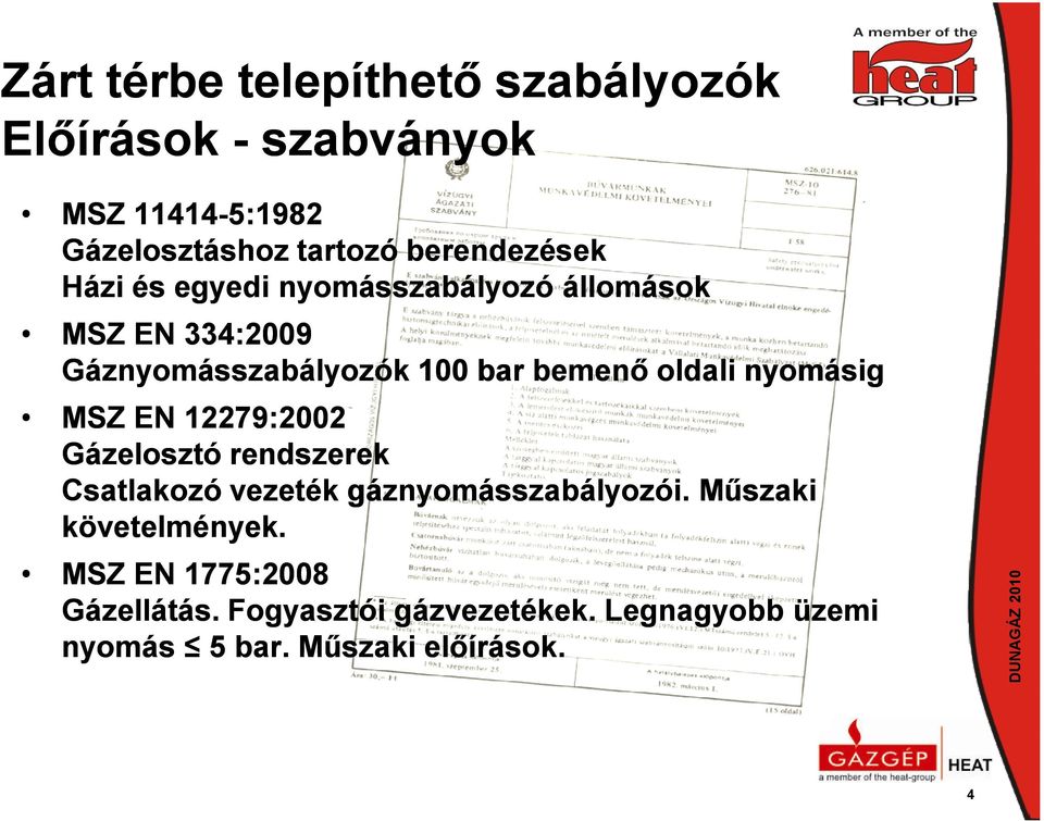 oldali nyomásig MSZ EN 12279:2002 Gázelosztó rendszerek Csatlakozó vezeték gáznyomásszabályozói.