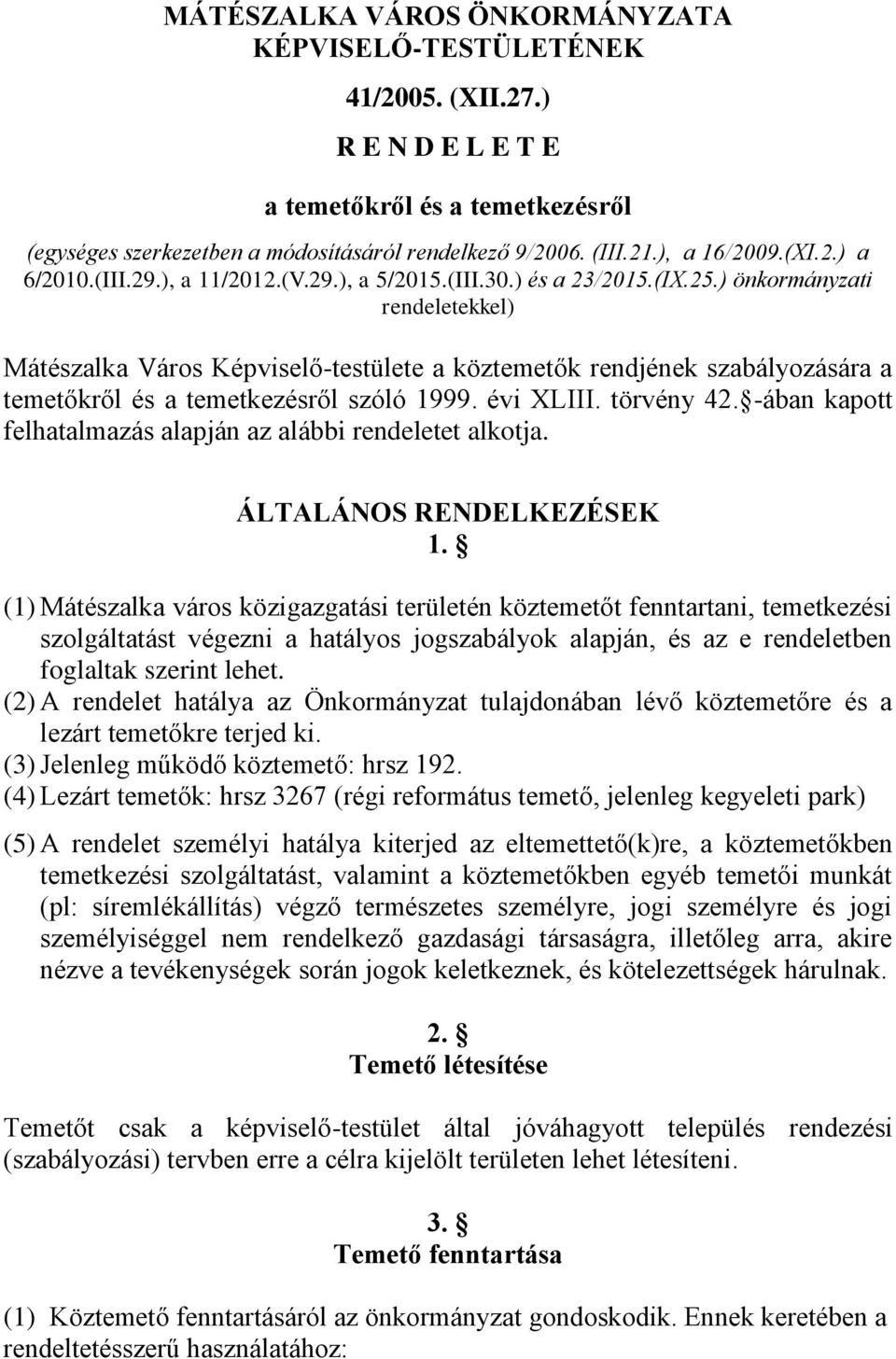 ) önkormányzati rendeletekkel) Mátészalka Város Képviselő-testülete a köztemetők rendjének szabályozására a temetőkről és a temetkezésről szóló 1999. évi XLIII. törvény 42.