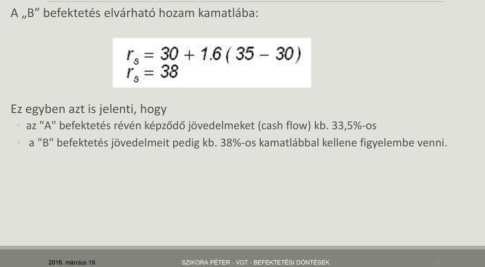 33,5%-os a "B" befektetés jövedelmeit pedig kb.