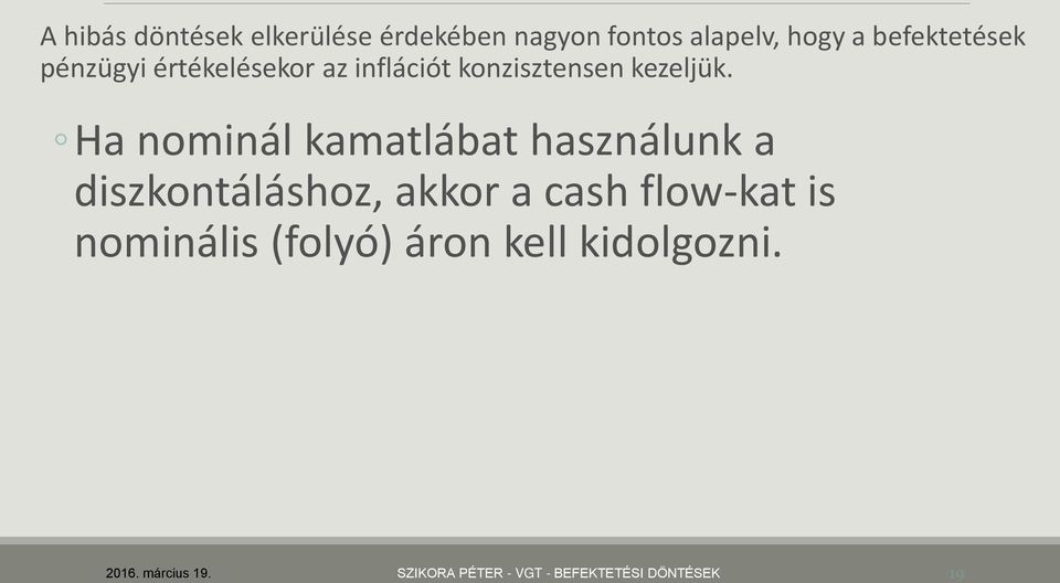 Ha nominál kamatlábat használunk a diszkontáláshoz, akkor a cash flow-kat is