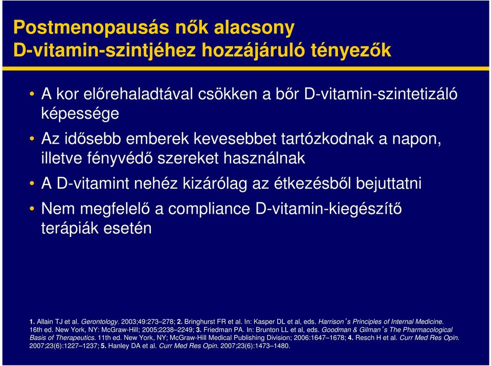 Bringhurst FR et al. In: Kasper DL et al, eds. Harrison s Principles of Internal Medicine. 16th ed. New York, NY: McGraw-Hill; 2005;2238 2249; 3. Friedman PA. In: Brunton LL et al, eds.