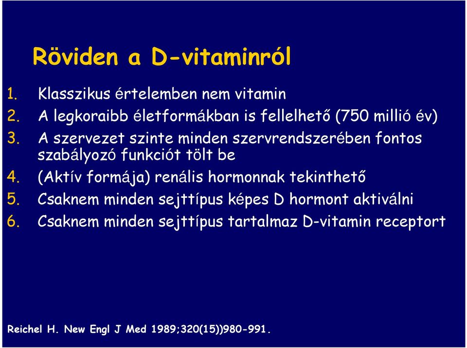 A szervezet szinte minden szervrendszerében fontos szabályozó funkciót tölt be 4.