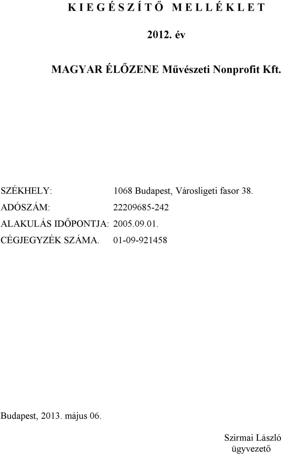 SZÉKHELY: 1068 Budapest, Városligeti fasor 38.